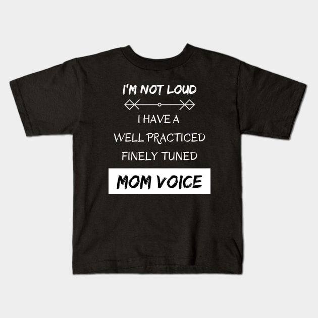 I'm Not Loud, I Have a Mom Voice Kids T-Shirt by EvolvedandLovingIt